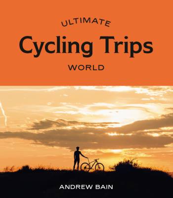 Ultimate Cycling Trips - World |  <i>Andrew Bain</i>
